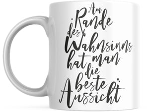 Tasse mit Spruch Positive Perspektiven: "Am Rande des Wahnsinns hat man die beste Aussicht" Kaffee Büro